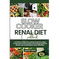 Slow Cooker Renal Diet Cookbook: An Ultimate Guide that contains tasty low sodium, low phosphorus Dishes which help in Stopping Kidney Disease and Avoid Dialysis | 14 Day Meal Plan Included Slow Cooker Renal Diet Cookbook: An Ultimate Guide that contains tasty low sodium, low phosphorus Dishes which help in Stopping Kidney Disease and Avoid Dialysis | 14 Day Meal Plan Included Paperback Kindle