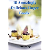 10 Amazingly Delicious Finger Foods!
