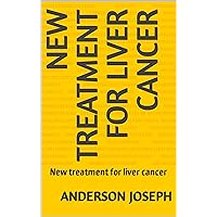 New treatment for liver cancer: New treatment for liver cancer