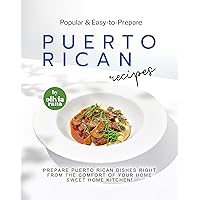 Popular & Easy-to-Prepare Puerto Rican Recipes: Prepare Puerto Rican Dishes Right from the Comfort of Your Home Sweet Home Kitchen! Popular & Easy-to-Prepare Puerto Rican Recipes: Prepare Puerto Rican Dishes Right from the Comfort of Your Home Sweet Home Kitchen! Kindle Paperback
