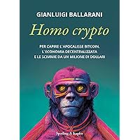 Homo crypto: Per capire l'apocalisse Bitcoin, l'economia decentralizzata e le scimmie da un milione di dollari (Italian Edition) Homo crypto: Per capire l'apocalisse Bitcoin, l'economia decentralizzata e le scimmie da un milione di dollari (Italian Edition) Kindle Paperback