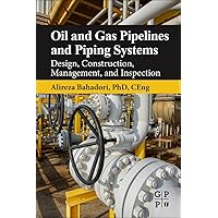 Oil and Gas Pipelines and Piping Systems: Design, Construction, Management, and Inspection Oil and Gas Pipelines and Piping Systems: Design, Construction, Management, and Inspection Paperback Kindle
