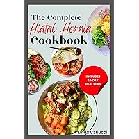 The Complete Hiatal Hernia Cookbook: Simple Gluten-Free Anti Inflammatory Comforting Recipes and Meal Plan for Heartburn, GERD, LPR & Abdominal Discomfort The Complete Hiatal Hernia Cookbook: Simple Gluten-Free Anti Inflammatory Comforting Recipes and Meal Plan for Heartburn, GERD, LPR & Abdominal Discomfort Paperback Kindle