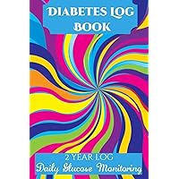 Diabetes Log Book: 2-Year Blood Sugar Level Dairy Simple Daily Glucose Monitoring Tracking Diabetic Daily Log Book Journal (Before & After)