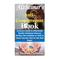 Alzheimer’s Anti-Counteragent Book: Inclusive Guide to Effectively Handle Alzheimer Disease Swiftly; Plus Reliable as Well as Useful Secrets That Do the Real Magic Alzheimer’s Anti-Counteragent Book: Inclusive Guide to Effectively Handle Alzheimer Disease Swiftly; Plus Reliable as Well as Useful Secrets That Do the Real Magic Paperback Kindle