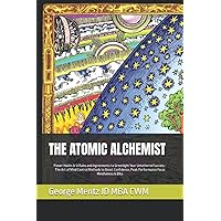 The Atomic Alchemist Power Habits & 12 Rules and Agreements to Greenlight Your Untethered Success: The Art of Mind Control Methods to Boost Confidence, Peak Performance Focus Mindfulness & Bliss