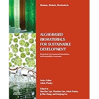 Algae-Based Biomaterials for Sustainable Development: Biomedical, Environmental Remediation and Sustainability Assessment Algae-Based Biomaterials for Sustainable Development: Biomedical, Environmental Remediation and Sustainability Assessment Kindle Paperback