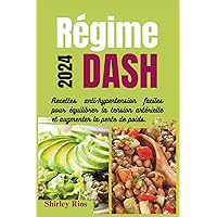 Régime DASH 2024: Recettes anti-hypertension faciles pour équilibrer la tension artérielle et augmenter la perte de poids. (French Edition) Régime DASH 2024: Recettes anti-hypertension faciles pour équilibrer la tension artérielle et augmenter la perte de poids. (French Edition) Paperback Kindle Hardcover