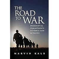 The Road to War: Presidential Commitments Honored and Betrayed The Road to War: Presidential Commitments Honored and Betrayed Hardcover Kindle Paperback