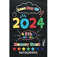 Last Day of 5th Grade Autograph Book: My End Of School Year Memory Book For Graduation For Kids Of All Ages To Collect Signatures, And Special ... Teachers And Friends...Blank Unlined Keepsake