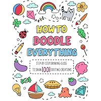 How to Doodle Everything: Step-by-Step Drawing Guide to Draw 1001 Exciting Creations, from Animals, Foods, Everyday Objects to Flowers, Celebration (How To Draw Step-by-Step for Kids)