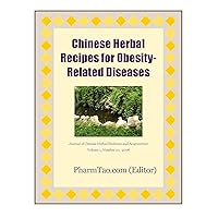 Chinese Herbal Recipes for Obesity-Related Diseases Chinese Herbal Recipes for Obesity-Related Diseases Kindle