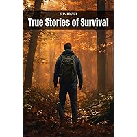 True Stories of Survival (Learning Books For Kids & Teens) True Stories of Survival (Learning Books For Kids & Teens) Kindle Paperback