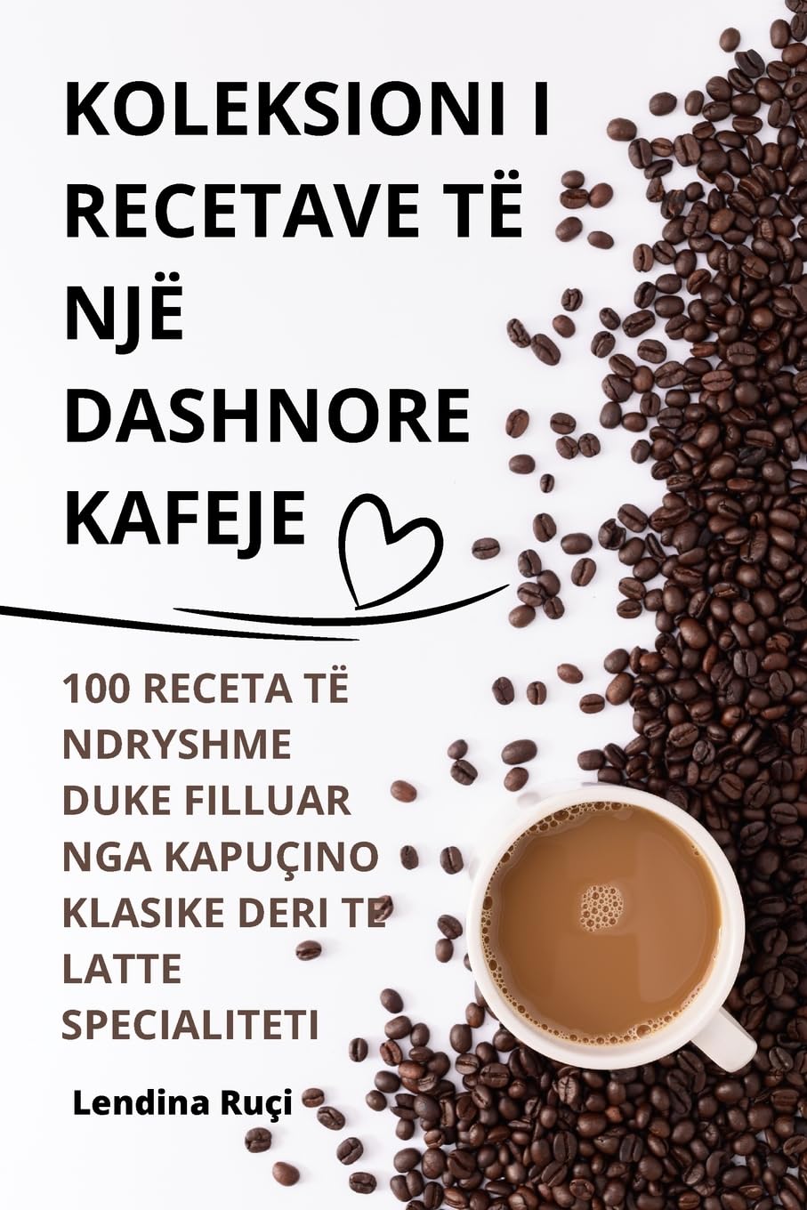 Koleksioni I Recetave Të Një Dashnore Kafeje (Albanian Edition)