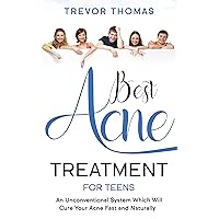 Best Acne Treatment for Teens: An Unconventional System Which Will Cure Your Acne Fast & Naturally Best Acne Treatment for Teens: An Unconventional System Which Will Cure Your Acne Fast & Naturally Kindle Paperback