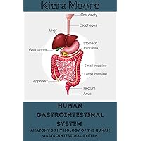 Human Gastrointestinal System: Anatomy & Physiology of the Human Gastrointestinal System Human Gastrointestinal System: Anatomy & Physiology of the Human Gastrointestinal System Kindle Paperback