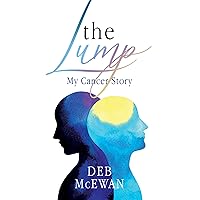 The Lump: My Cancer Story The Lump: My Cancer Story Kindle Paperback