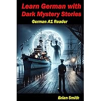 Learn German with Dark Mystery Stories: German A1 Reader (German Graded Readers) (German Edition) Learn German with Dark Mystery Stories: German A1 Reader (German Graded Readers) (German Edition) Paperback Kindle
