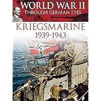 World War II Through German Eyes: Kriegsmarine 1939-1943