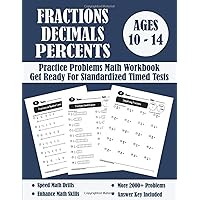 Fractions, Decimals And Percents Timed Tests Math Workbook: Practice Problems Of Multiplying, Dividing And Comparing Fractions And Decimals - Fractions On a Number Line - Converting Numbers...
