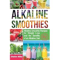 Alkaline Smoothies: Alkaline Smoothie Recipes for Weight Loss and the Benefits of an Alkaline Diet - Alkaline Drinks Your Way to Vibrant Health - Massive Energy and Natural Weight Loss Alkaline Smoothies: Alkaline Smoothie Recipes for Weight Loss and the Benefits of an Alkaline Diet - Alkaline Drinks Your Way to Vibrant Health - Massive Energy and Natural Weight Loss Paperback Audible Audiobook Kindle