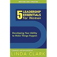 5 Leadership Essentials for Women: Developing Your Ability to Make Things Happen 5 Leadership Essentials for Women: Developing Your Ability to Make Things Happen Paperback Library Binding