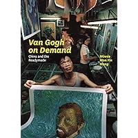 Van Gogh on Demand: China and the Readymade Van Gogh on Demand: China and the Readymade Paperback Kindle Hardcover