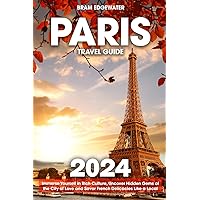 Paris Travel Guide: Immerse Yourself in Rich Culture, Uncover Hidden Gems of the City of Love and Savor French Delicacies Like a Local Paris Travel Guide: Immerse Yourself in Rich Culture, Uncover Hidden Gems of the City of Love and Savor French Delicacies Like a Local Paperback Kindle