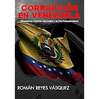 Corrupción en Venezuela: Denuncias contra Militares y Altos Funcionarios (Spanish Edition)