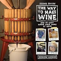 The Way to Make Wine: How to Craft Superb Table Wines at Home The Way to Make Wine: How to Craft Superb Table Wines at Home Paperback Kindle