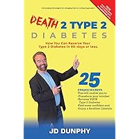 DEATH 2 TYPE 2: How You Can Reverse Your Type 2 Diabetes in 90-Days or Less DEATH 2 TYPE 2: How You Can Reverse Your Type 2 Diabetes in 90-Days or Less Kindle Paperback