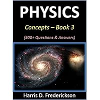Physics Concepts - Book 3: 500+ Questions & Answers Physics Concepts - Book 3: 500+ Questions & Answers Kindle