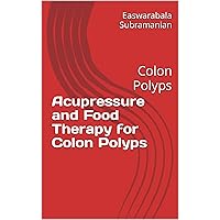 Acupressure and Food Therapy for Colon Polyps: Colon Polyps (Medical Books for Common People - Part 2 Book 132) Acupressure and Food Therapy for Colon Polyps: Colon Polyps (Medical Books for Common People - Part 2 Book 132) Kindle Paperback