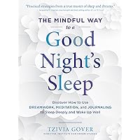 The Mindful Way to a Good Night's Sleep: Discover How to Use Dreamwork, Meditation, and Journaling to Sleep Deeply and Wake Up Well The Mindful Way to a Good Night's Sleep: Discover How to Use Dreamwork, Meditation, and Journaling to Sleep Deeply and Wake Up Well Kindle Paperback
