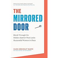 The Mirrored Door: Break Through the Hidden Barrier that Locks Successful Women in Place
