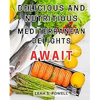 Delicious and Nutritious Mediterranean Delights Await: Unlock the Secrets to Effortlessly Shedding Pounds with Mouthwatering Recipes and Intermittent Fasting Techniques