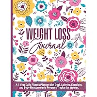 Weight Loss Journal | a 1 Year Daily Fitness Planner with Goal, Calories, Exercises, and Body Measurements Progress Tracker for Women: Makes a Great Record Book Gift for Weight Loss and Diet Plans.