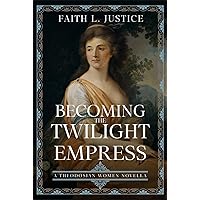 Becoming the Twilight Empress: A Theodosian Women Novella