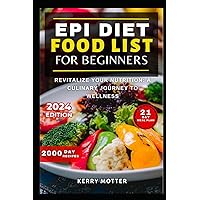 EPI DIET FOOD LIST FOR BEGINNERS: Revitalize Your Nutrition: A Culinary Journey to Wellness EPI DIET FOOD LIST FOR BEGINNERS: Revitalize Your Nutrition: A Culinary Journey to Wellness Paperback Kindle Hardcover