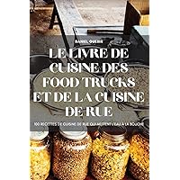 Le Livre de Cuisine Des Food Trucks Et de la Cuisine de Rue (French Edition)