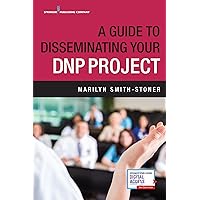 A Guide to Disseminating Your DNP Project A Guide to Disseminating Your DNP Project Paperback Kindle