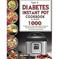 Type-2 Diabetes Instant Pot Cookbook for UK 2021: 1000-Day Delicious & Easy Simple Diabetic Recipes to Manage Diabetes and Prediabetes with Your Power Pressure Cooker Type-2 Diabetes Instant Pot Cookbook for UK 2021: 1000-Day Delicious & Easy Simple Diabetic Recipes to Manage Diabetes and Prediabetes with Your Power Pressure Cooker Hardcover Paperback
