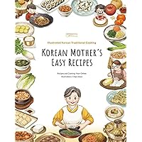 Korean Mother's Easy Recipes: Illustrated Korean Traditional Cooking