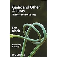 Garlic and Other Alliums: The Lore and The Science Garlic and Other Alliums: The Lore and The Science Paperback Kindle Hardcover