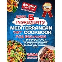 Easy 5-Ingredients Mediterranean Diet Cookbook For Beginners: The Ultimate 2000+ Days Of Mouthwatering And Healthy Recipes For Well-Balanced Nutrition ... With Pictures (Easy 5 Ingredients Cookbooks) Easy 5-Ingredients Mediterranean Diet Cookbook For Beginners: The Ultimate 2000+ Days Of Mouthwatering And Healthy Recipes For Well-Balanced Nutrition ... With Pictures (Easy 5 Ingredients Cookbooks) Hardcover Kindle Paperback