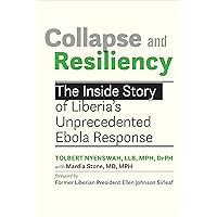 Collapse and Resiliency: The Inside Story of Liberia's Unprecedented Ebola Response Collapse and Resiliency: The Inside Story of Liberia's Unprecedented Ebola Response Paperback Kindle
