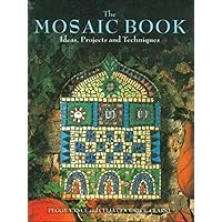 The Mosaic Book: Ideas, Projects and Techniques The Mosaic Book: Ideas, Projects and Techniques Paperback Hardcover