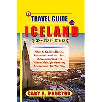 A TRAVEL GUIDE TO ICELAND ( 2023 AND BEYOND): Where to Go, Best Hostels, Restaurants and bars, Best of Accomodations, The Vibrant Nightlife, Necessary Arrangements for Your Trip.