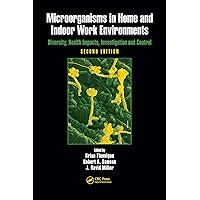 Microorganisms in Home and Indoor Work Environments: Diversity, Health Impacts, Investigation and Control, Second Edition Microorganisms in Home and Indoor Work Environments: Diversity, Health Impacts, Investigation and Control, Second Edition Kindle Hardcover Paperback