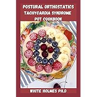 POSTURAL ORTHOSTATICS TACHYCARDIA SYNDROME POTS COOKBOOK: Easy And Delicious Guide To Manage Postural Orthostatic Tachycardia Syndrome, With Nutritious Recipes To Relief Your Symptoms POSTURAL ORTHOSTATICS TACHYCARDIA SYNDROME POTS COOKBOOK: Easy And Delicious Guide To Manage Postural Orthostatic Tachycardia Syndrome, With Nutritious Recipes To Relief Your Symptoms Paperback Kindle